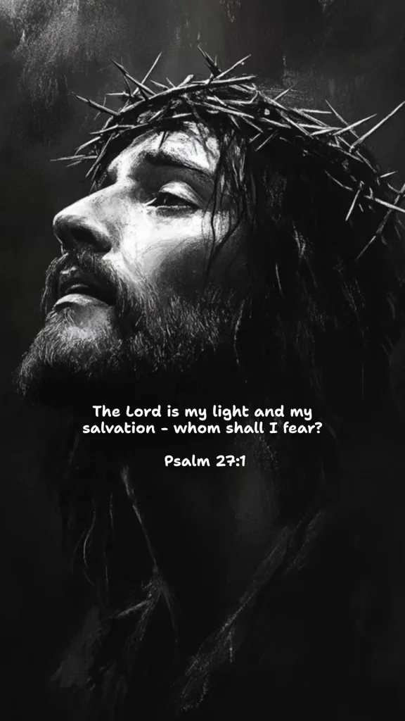 Jesus wearing a crown of thorns with Psalm 27:1 — “The Lord is my light and my salvation — whom shall I fear?” — black and white inspirational Bible verse wallpaper.